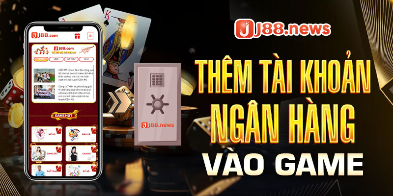 Thêm tài khoản ngân hàng để rút tiền thắng cược J88 Thêm tài khoản ngân hàng để rút tiền thắng cược J88