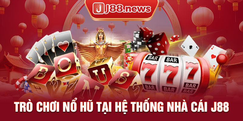 Khái quát chung về trò chơi nổ hũ tại hệ thống J88 Khái quát chung về trò chơi nổ hũ tại hệ thống J88