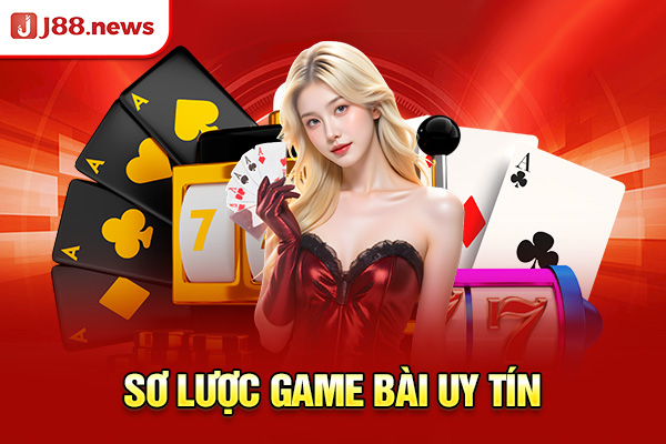 Sơ lược game bài uy tín